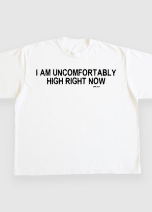 I AM UNCOMFORTABLY HIGH RIGHT NOW 4/20 CUSTOM PRINTED T-SHIRT