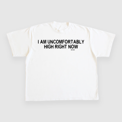 I AM UNCOMFORTABLY HIGH RIGHT NOW 4/20 CUSTOM PRINTED T-SHIRT