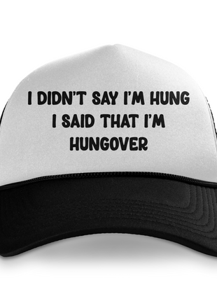 I Didn't Say I was Hung Custom Printed Hat