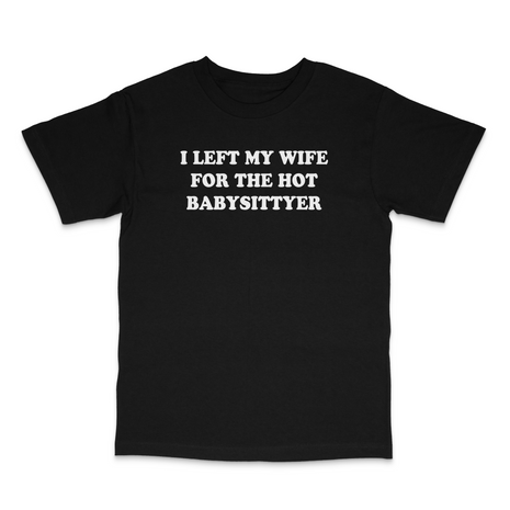 I Left My Wife Custom Printed T-Shirt