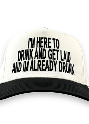 IM HERE TO DRINK AND GET LAID AND IM ALREADY DRUNK SnapBack Cap Funny DRINKING HAT Custom Embroidered