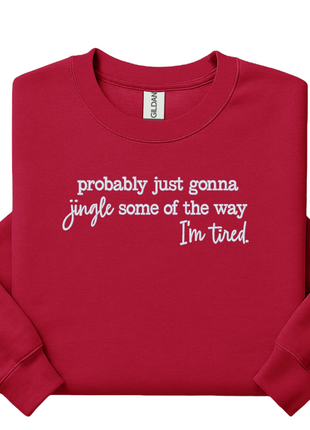 Probably just gonna jingle some of the way I’m tired embroidered sweatshirt Christmas crewneck