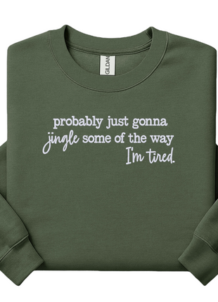 Probably just gonna jingle some of the way I’m tired embroidered sweatshirt Christmas crewneck