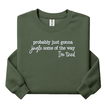 Probably just gonna jingle some of the way I’m tired embroidered sweatshirt Christmas crewneck