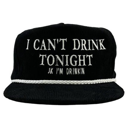 I CAN’T DRINK TONIGHT JK I’M DRINKING on a Black Corduroy Rope SnapBack Hat Cap official Collab Cut The Activist FUNNY BEER HAT
