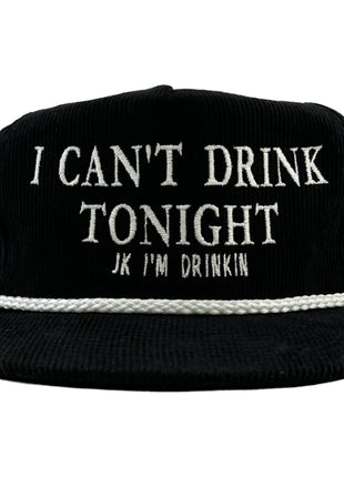 I CAN’T DRINK TONIGHT JK I’M DRINKING on a Black Corduroy Rope SnapBack Hat Cap official Collab Cut The Activist FUNNY BEER HAT