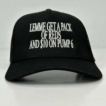 Lemme Get A Pack of Reds And $10 On Pump 6 on a Black Mesh Trucker SnapBack Hat Cap custom embroidery