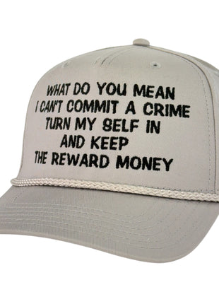 What Do You Mean Turn Myself In Keep Reward Money Trucker Cap Custom Embroidered