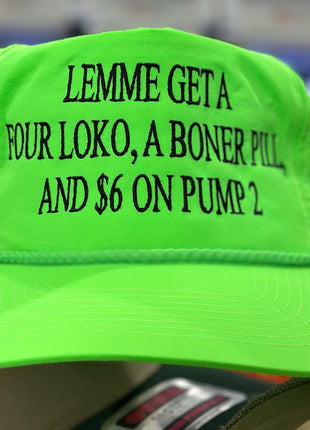 Lemme get a FOUR LOKO a boner pill, and $6 on pump 2 custom embroidered SnapBack