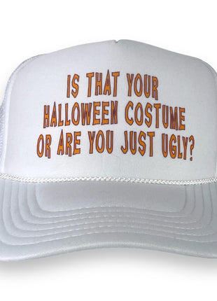 Is that your Halloween costume or are you just ugly custom printed mesh trucker white SnapBack