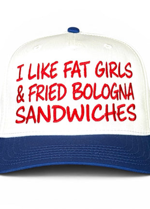 I Like Fat Girls & Fried Bologna Sandwiches Hat