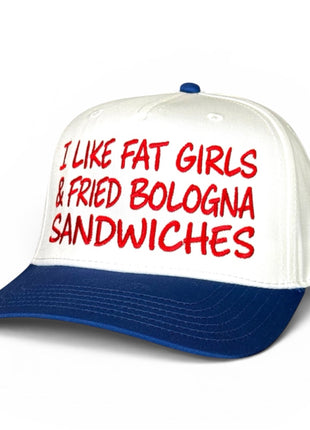 I Like Fat Girls & Fried Bologna Sandwiches Hat