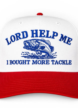 Lord Help Me I Bought More Tackle ￼ Funny Fishing Hat