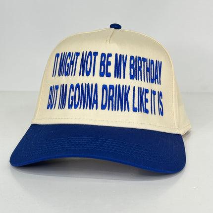 It Might Not be my Birthday but I’m gonna drink like it is on a SnapBack Hat Cap Collab Cut the Activist Custom Embroidery