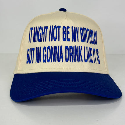 It Might Not be my Birthday but I’m gonna drink like it is on a SnapBack Hat Cap Collab Cut the Activist Custom Embroidery