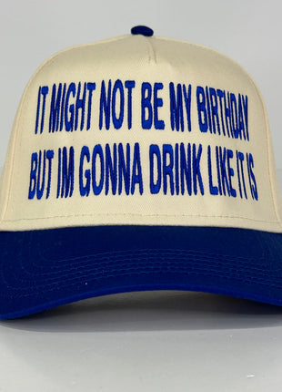 It Might Not be my Birthday but I’m gonna drink like it is on a SnapBack Hat Cap Collab Cut the Activist Custom Embroidery