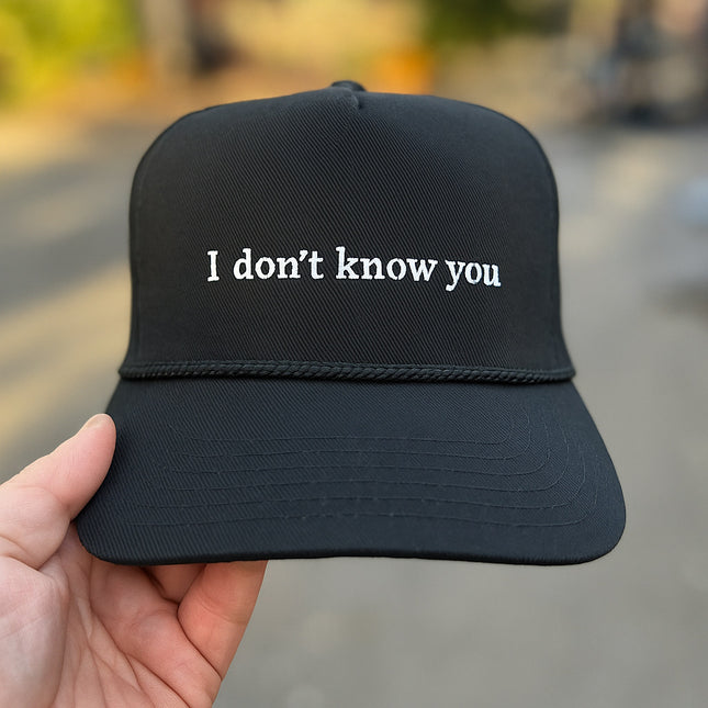 I Don’t Know You Hat Custom Embroidery