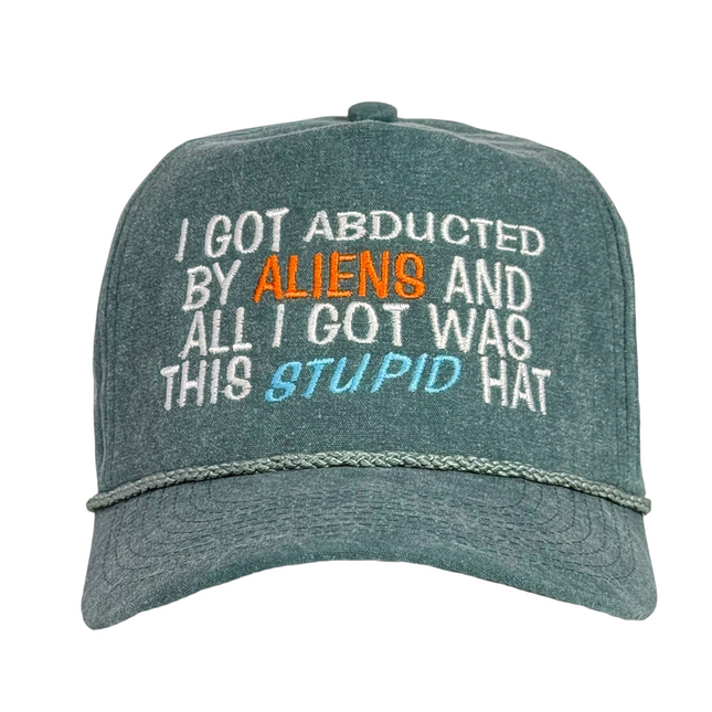 I Got Abducted By Aliens and All I got Was This Stupid Hat