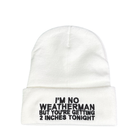 I’m no weatherman but you’re getting 2 inches tonight, embroidered on a white