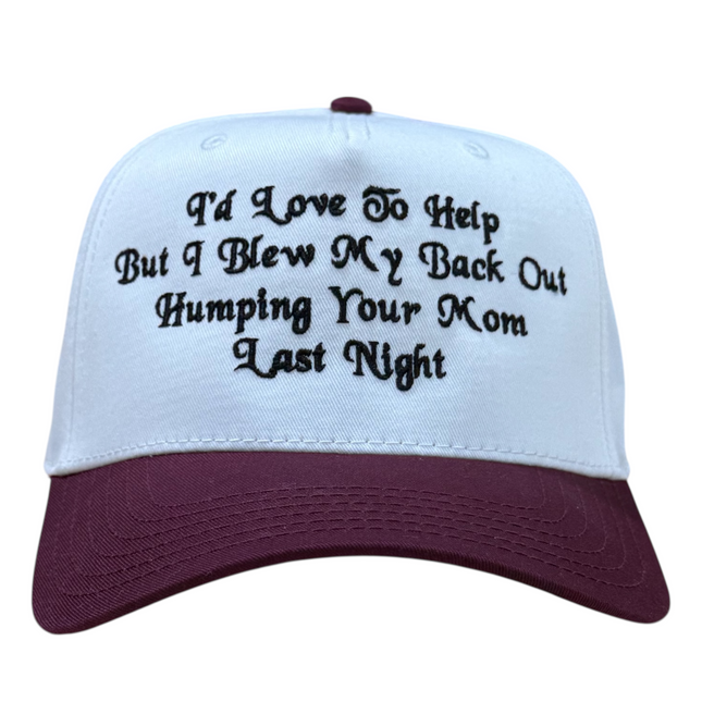 I’d Love To Help But I Blew My Back Hat