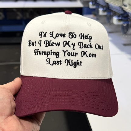 I’d Love To Help But I Blew My Back Hat