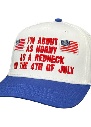 I’m About As Horny As A Redneck On The 4th Of July Hat Custom Embroidered