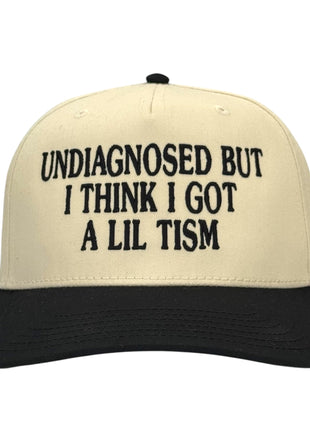 Undiagnosed But I Think I Got a Lil Tism Hat Custom Embroidered