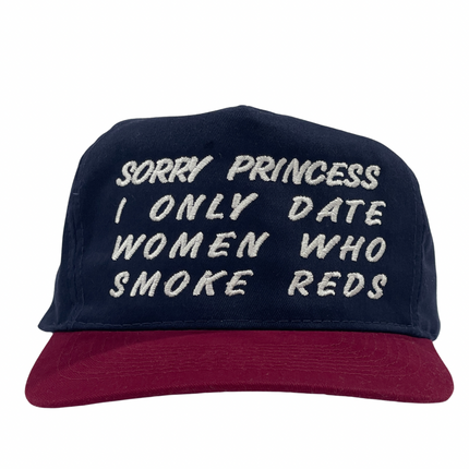 Sorry princess I only date women who smoke reds custom embroidered maroon/navy strap, back hat, hat ￼
