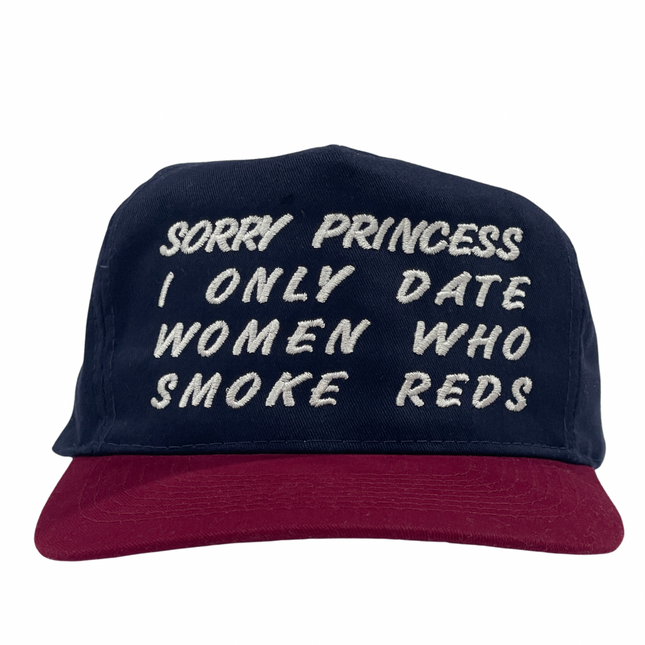Sorry princess I only date women who smoke reds custom embroidered maroon/navy strap, back hat, hat ￼