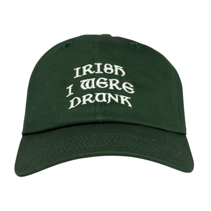 Irish I were drunk embroidered on a green dad hat strapback