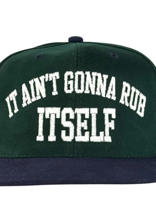 It Ain’t Gonna Rub Itself Hat Custom Embroidered Cap