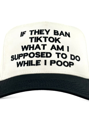 IF THEY BAN TIKTOK WHAT AM I SUPPOSED TO DO HAT Custom Embroidered