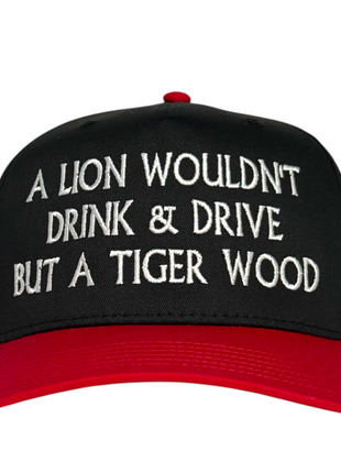 A lion Wouldn’t Drink and Drive But a Tiger Wood Custom Embroidered Hat ￼o