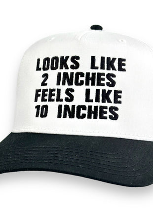 Looks Like 2 Inches Feels Like 10 Inches Hat Custom Embroidered