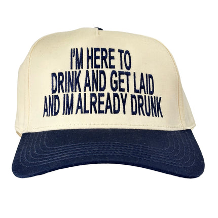 IM HERE TO DRINK AND GET LAID AND IM ALREADY DRUNK SnapBack Cap Funny DRINKING HAT Custom Embroidered