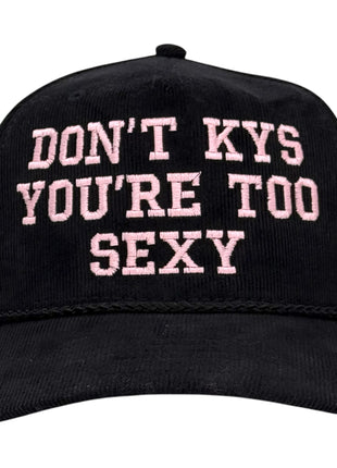 Don’t KYS You’re Too Sexy Hat Custom Embroidered