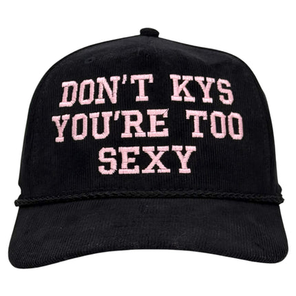 Don’t KYS You’re Too Sexy Hat Custom Embroidered