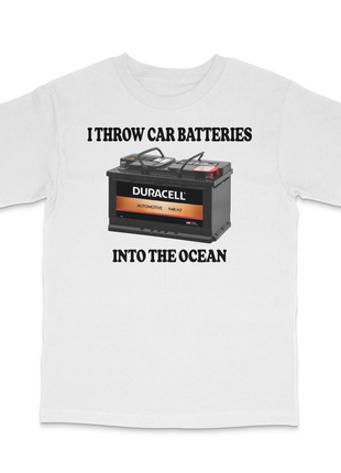 I Throw Car Batteries Into The Ocean Custom Printed T-Shirt