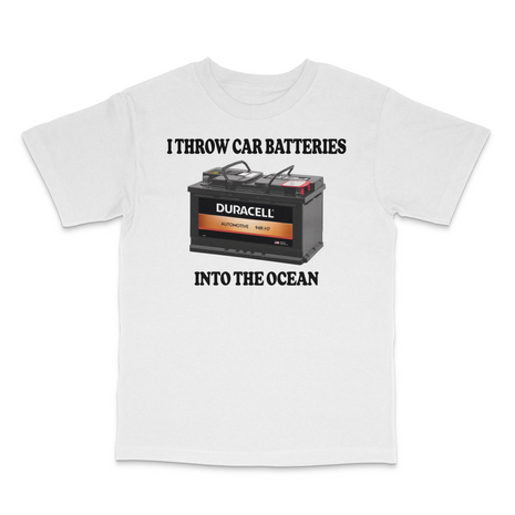 I Throw Car Batteries Into The Ocean Custom Printed T-Shirt