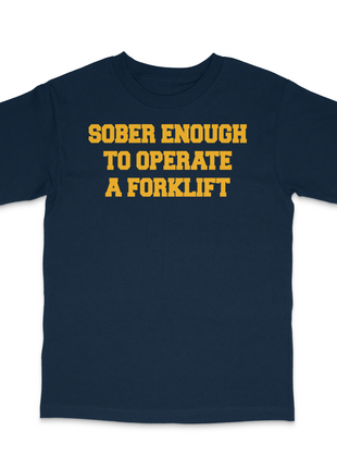 Sober Enough To Operate A Forklift Custom Printed T-Shirt