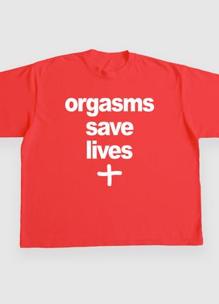 Orgasms Save Lives CUSTOM PRINTED T-SHIRT