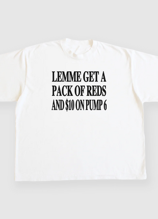Lemme get a pack of reds and $10 on pump 6 Custom White T-Shirt