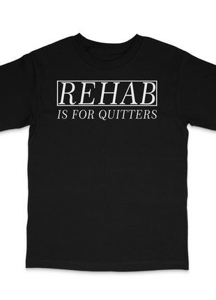 Rehab Is For Quitters Custom Printed T-Shirt