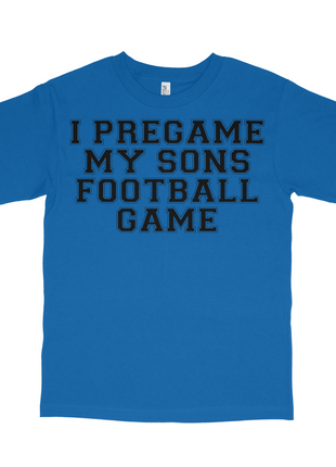 I Pregame My Sons Football Games Custom Printed T-shirt