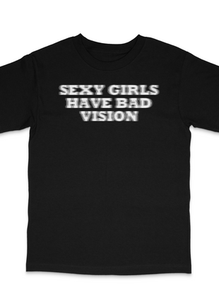 Sexy Girls Have Bad Vision Custom Printed T-Shirt