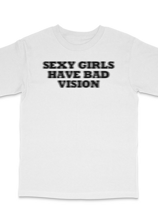Sexy Girls Have Bad Vision Custom Printed T-Shirt