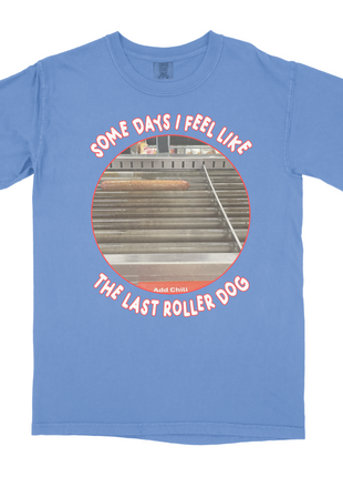 Some Days I Feel Like The Last Roller Dog Custom Printed T-Shirt
