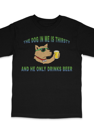 The Dog In Me Is Thirsty Custom Printed T-Shirt