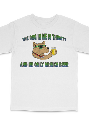 The Dog In Me Is Thirsty Custom Printed T-Shirt