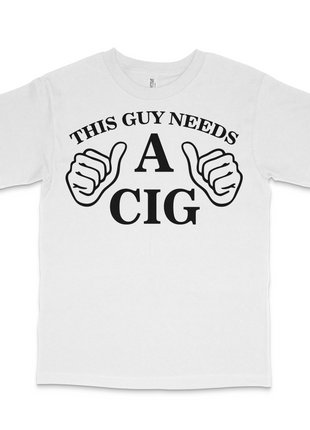 This Guy Needs A Cig Custom Printed T-Shirt